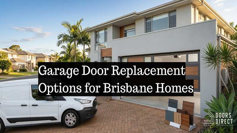 Garage Door Replacement Options for Brisbane Homes